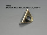 49305 Brake Line Adapter Tab, S/S, Bolt-on type, (5/8" hole)