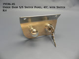 79336P-45 Under Dash Panel 45°, Polished S/S, with Switch Kit (headlight & ignition)
